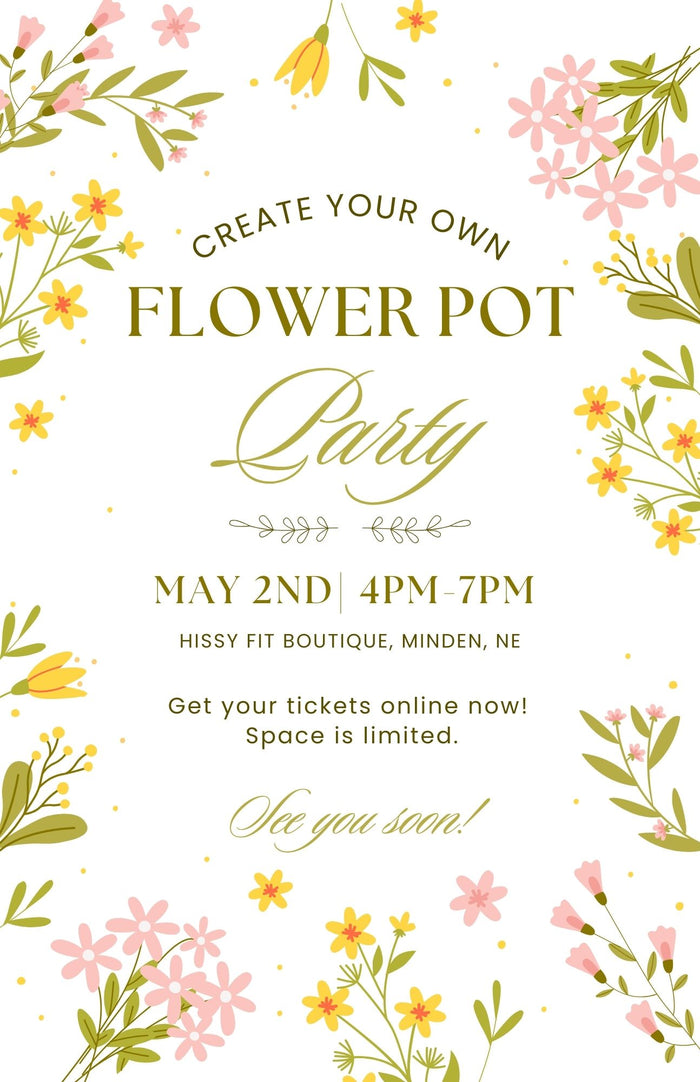 Create Your Own Flower Pot Party Ticket (Local Event: May 2nd 4p-7p)